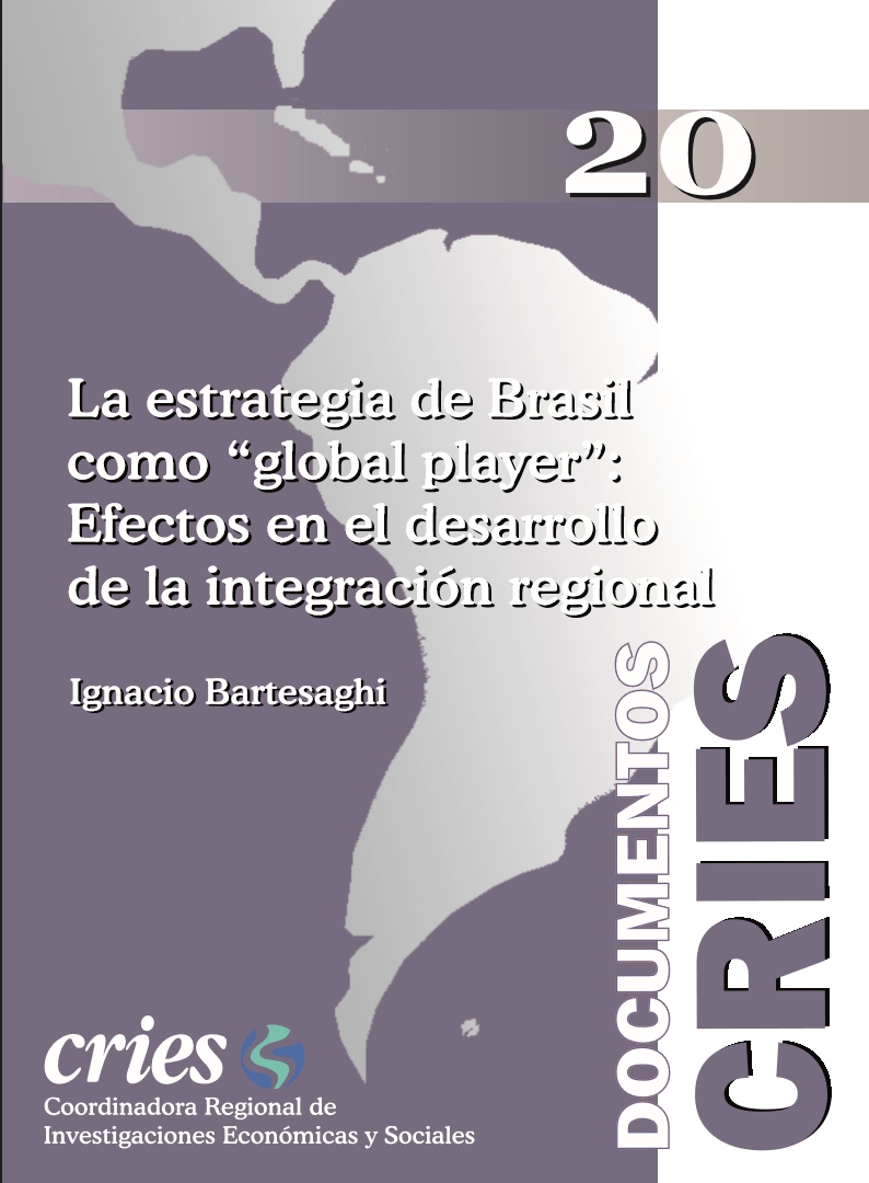 Documento CRIES 20 por Ignacio Bartesaghi – La estrategia de Brasil como “global player”: Efectos en el desarrollo de la integración regional