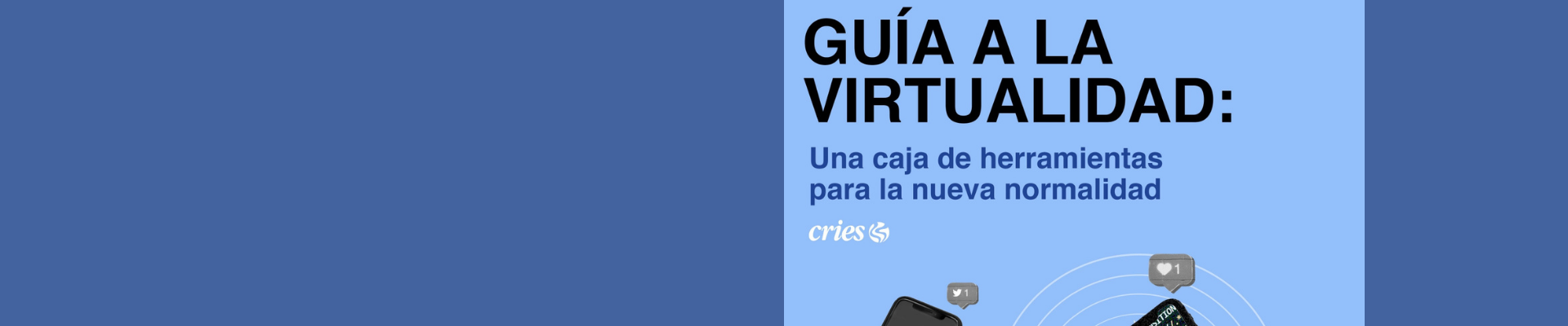 Guía a la Virtualidad: Una caja de herramientas para la nueva normalidad-               Editado por Andrei Serbin Pont y Constanza Boettger.