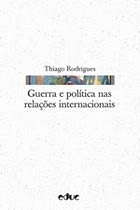 Thiago Rodrigues – Guerra e política nas relações internacionais.