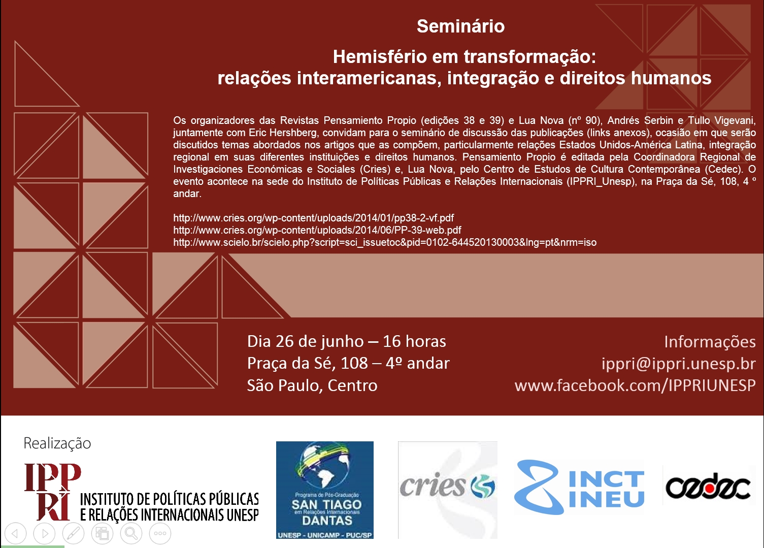 26 de junho – 16 horas – Hemisfério em transformação: relações interamericanas, integração e direitos humanos
