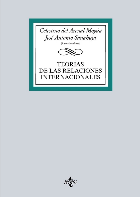 Teorías de las Relaciones Internacionales, coordinado por Celestino del Arenal y José Antonio Sanahuja
