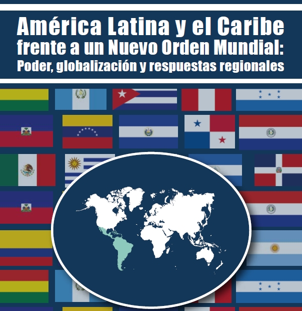 Nuevo Libro – América Latina y el Caribe frente a un Nuevo Orden Mundial: Poder, globalización y respuestas regionales